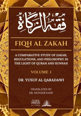 Fiqh Al Zakah - Vol 1: A comparative study of Zakah, Regulations and Philosophy in the light of Quran and Sunnah by Al Qaradawi, Yusuf