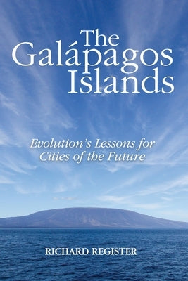 The Galápagos Islands: Evolution's Lessons for Cities of the Future by Register, Richard