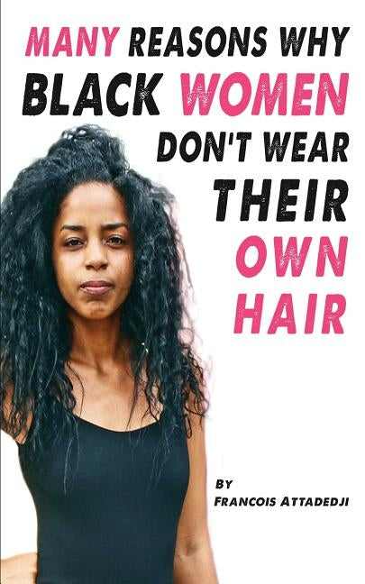 Many Reasons Why Black Women Don't Wear Their Own Hair by Attadedji, Francois