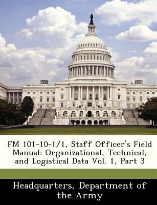 FM 101-10-1/1, Staff Officer's Field Manual: Organizational, Technical, and Logistical Data Vol. 1, Part 3 by Headquarters, Department Of the Army
