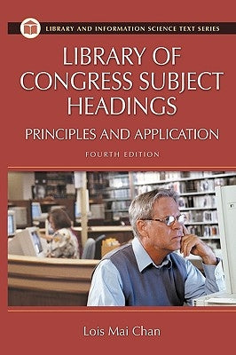Library of Congress Subject Headings: Principles and Application by Chan, Lois Mai