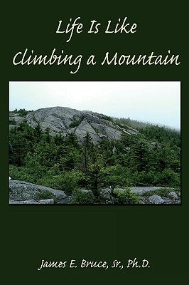 Life Is Like Climbing a Mountain by Bruce, James E., Sr.