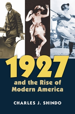 1927 and the Rise of Modern America by Shindo, Charles