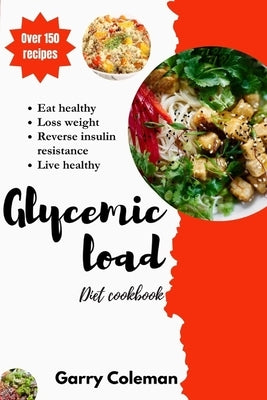 glycemic load diet cookbook and recipes: Healthy diet to help loss weight, live healthy by Coleman, Garry