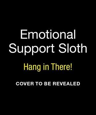 Emotional Support Sloth: Hang in There! by Estes, Kurtis