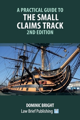 A Practical Guide to the Small Claims Track - 2nd Edition by Bright, Dominic