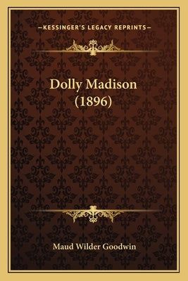 Dolly Madison (1896) by Goodwin, Maud Wilder