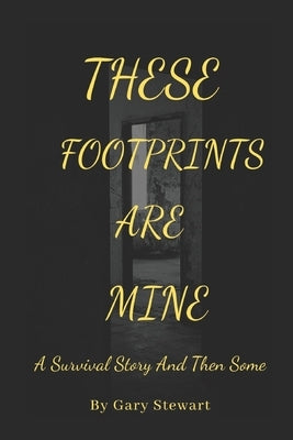 These Footprints Are Mine by Stewart, Gary E.