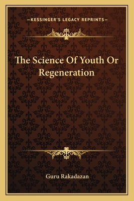 The Science of Youth or Regeneration by Rakadazan, Guru