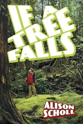 If a Tree Falls by Scholl, Alison