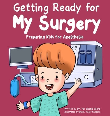 Getting Ready for My Surgery: Preparing Kids for Anesthesia by Zheng-Ward, Fei