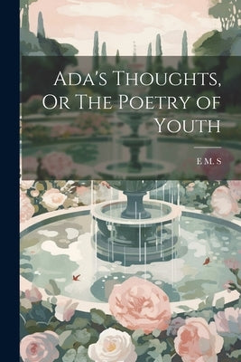 Ada's Thoughts, Or The Poetry of Youth by S, E. M.