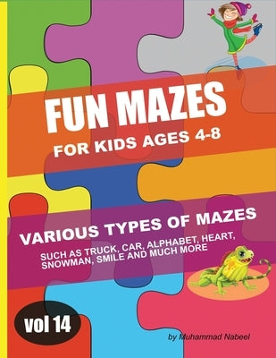 Fun Mazes for Kids Ages 4-8 - Vol 14: Various Types/Shapes of Maze Puzzles - Vehicle, Truck, Car, Alphabet, Heart, Snowman, Smile and Other Fun Mazes by Nabeel, Muhammad