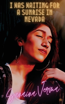 I Was Waiting For A Sunrise In Nevada by Verma, Sunaina