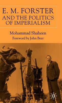 E.M. Forster and the Politics of Imperialism by Shaheen, M.