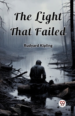 The Light That Failed by Kipling, Rudyard