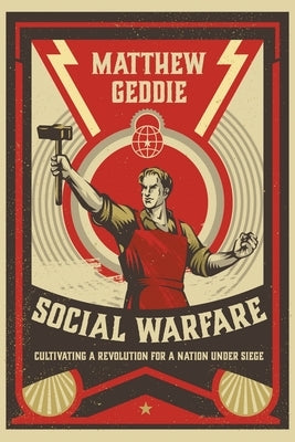 Social Warfare: Cultivating a Revolution for a Nation Under Siege by Geddie, Matthew