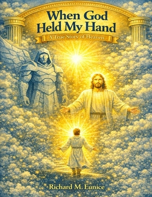 When God Held My Hand by Eunice, Richard M.