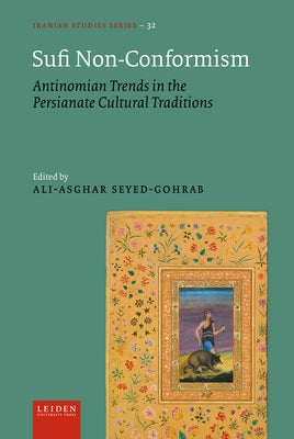 Sufi Non-Conformism: Antinomian Trends in the Persianate Cultural Traditions by Seyed-Gohrab, Asghar
