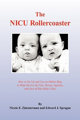 The NICU Rollercoaster by Nicole E. Zimmerman and Edward J. Spragu