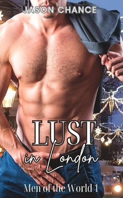Lust in London: Gay group MMMM erotica by Chance, Jason