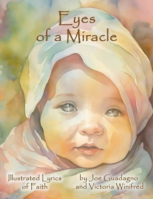 Eyes of a Miracle: Illustrated Lyrics of Faith by Guadagno, Joe