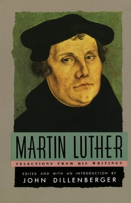 Martin Luther: Selections from His Writing by Luther, Martin