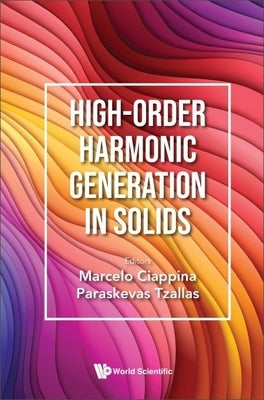High-Order Harmonic Generation in Solids by Marcelo Ciappina, Paraskevas Tzallas