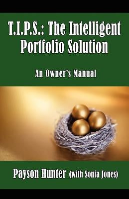 T.I.P.S.: The Intelligent Portfolio Solution by Hunter, Payson