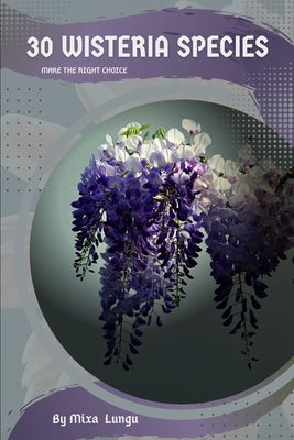 30 Wisteria species: Make the right choice by Lungu, Mixa