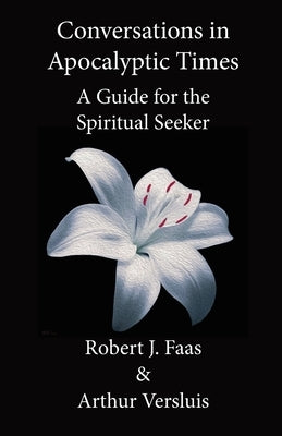 Conversations in Apocalyptic Times: A Guide for the Spiritual Seeker by Faas, Robert J.
