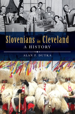 Slovenians in Cleveland: A History by Dutka, Alan F.