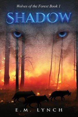 Shadow: Wolves of the Forest Book 1 by Lynch, E. M.