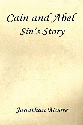 Cain and Abel - Sin's Story by Moore, Jonathan