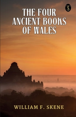 The Four Ancient Books Of Wales by Skene, William F.