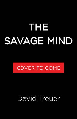 The Savage Mind by Treuer, David
