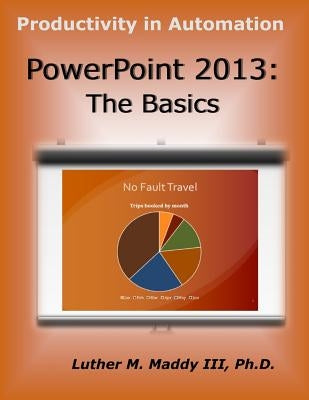 PowerPoint 2013: The Basics by Maddy III, Luther M.