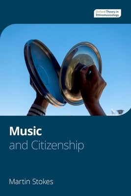 Music and Citizenship by Stokes, Martin