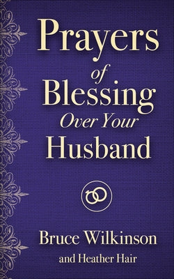 Prayers of Blessing Over Your Husband by Wilkinson, Bruce