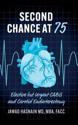 Second Chance at 75: Elective but Urgent CABG and Carotid Endarterectomy by Hasnain, Jawad