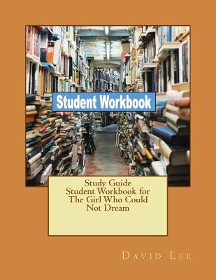 Study Guide Student Workbook for The Girl Who Could Not Dream by Lee, David