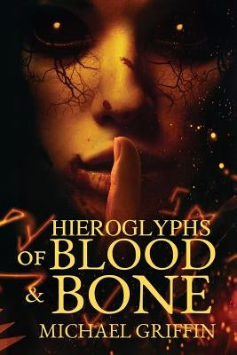 Hieroglyphs of Blood and Bone by Griffin, Michael