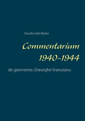 Commentarium 1940-1944: de geometres Gheorghe Vranceanu by Badea, Claudia Lidia