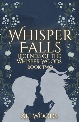 Whisper Falls: Legends of the Whisper Woods: Book Two by Woods, Ali