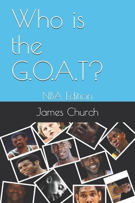Who is the G.O.A.T?: NBA Edition by Church, James Church