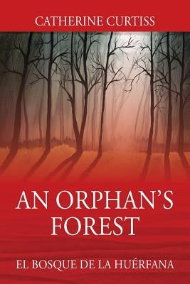 An Orphan's Forest: El Bosque del Orfano by Curtiss, Catherine