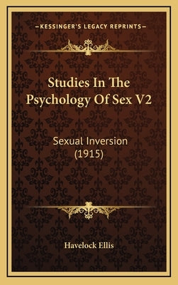 Studies In The Psychology Of Sex V2: Sexual Inversion (1915) by Havelock Ellis