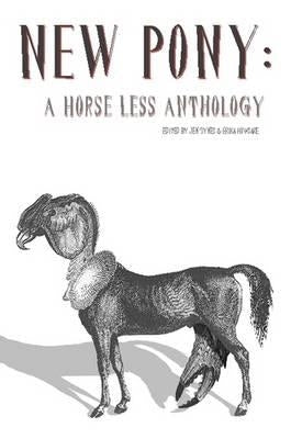 New Pony: A Horse Less Anthology by Tynes, Jen