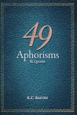 49 Aphorisms & A Poem by Bacon, K. C.