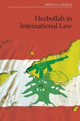 Hezbollah in International Law by Rebeiz, Mireille